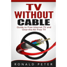 TV Without Cable: Guide to Free Internet TV and Over-the-Air Free TV