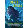 Empath Healing: Remove Negative Thinking by Overcoming Fear and Anxiety Through Psychic Empathy, Developing Your Skills With Emotional Intelligence (S