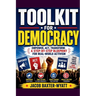 Toolkit for Democracy Empower, Act, Transform: A Step-by-Step Blueprint for Real-World Activism