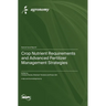 Crop Nutrient Requirements and Advanced Fertilizer Management Strategies