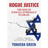 Rogue Justice: The Rise of Judicial Supremacy in Israel