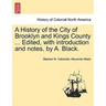 A History of the City of Brooklyn and Kings County ... Edited, with Introduction and Notes, by A. Black.