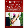 A Better Way To Marry: A Family Approach To Lasting Love For Generations