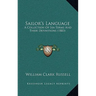 Sailor's Language: A Collection Of Sea Terms And Their Definitions (1883)