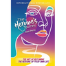 The Heroine's Journey: The Art of Becoming the Heroine of Your Own Life