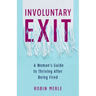 Involuntary Exit: A Woman's Guide to Thriving After Being Fired