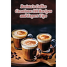 Barista's Coffee Creations: 101 Recipes and Expert Tips