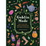 Goblin Mode: How to Get Cozy, Embrace Imperfection, and Thrive in the Muck