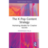 The K-Pop Content Strategy: Marketing Models for Creative Success
