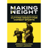 Making Weight: The Ultimate Science Based Guide to Cutting Weight for Combat Sports