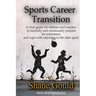 Sports Career Transition: A vital guide for athletes and coaches to mentally and emotionally prepare for retirement and cope with adjusting to l