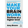 Make Your Brain Work: Perform at a Higher Level