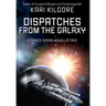 Dispatches from the Galaxy: A Space Opera Novella Trio
