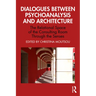 Dialogues Between Psychoanalysis and Architecture: The Relational Space of the Consulting Room Through the Senses