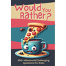 Would You Rather?: 300+ Hilarious & Challenging Questions For Kids!