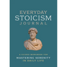 Everyday Stoicism Journal: A Guided Workbook for Mastering Serenity in Daily Life