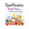 Knotmonsters: Flower Pens edition: 12 Amigurumi Crochet Patterns