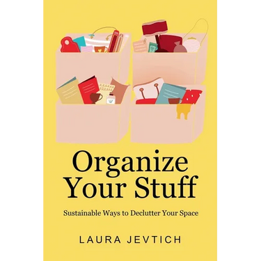 Organize Your Stuff: Sustainable Ways to Declutter Your Space