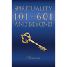 Spirituality 101-601 and Beyond