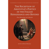 The Reception of Aristotle's Poetics in the Italian Renaissance and Beyond: New Directions in Criticism
