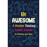 Be Awesome a Positive Thinking: Guided Journal for Preteens and Teens, Creative Writing Diary for Promote Gratitude, Mindfulness Journal
