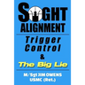 Sight Alignment, Trigger Control & The Big Lie