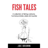 Fish Tales: A Collection of Fishing Cartoons, Humorous Stories, Jokes and Quotes