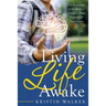 Living Life Awake: Use Knowledge of the Brain to Create a Mind Prepared for Your Future