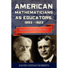 American Mathematicians as Educators, 1893--1923: Historical Roots of the "Math Wars"