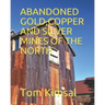 Abandoned Gold, Copper and Silver Mines of the North