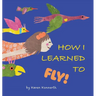 How I Learned to Fly!