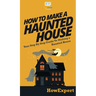 How To Make a Haunted House: Your Step By Step Guide To Making a Haunted House
