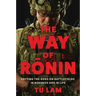 The Way of Ronin: Defying the Odds on Battlefields, in Business and in Life