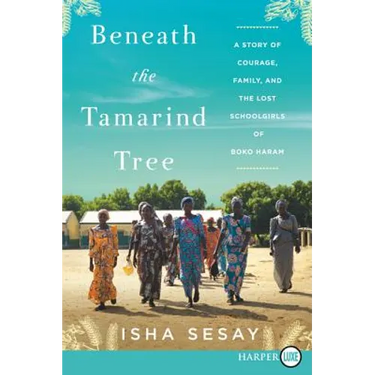Beneath the Tamarind Tree: A Story of Courage, Family, and the Lost Schoolgirls of Boko Haram