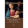 Mother Queens and Princely Sons: Rogue Madonnas in the Age of Shakespeare