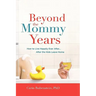 Beyond the Mommy Years: How to Live Happily Ever After... After the Kids Leave Home