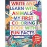 My First Coloring Book With Fun Facts! Write And Learn With Animals!: 100+ Pages Educational Coloring Book For Kids Aged 4-8 (Over 50 Animals to Disco