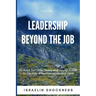 Leadership Beyond the Job: 30 Ways For Older Teens and Young Adults To Develop Effective Leadership Skills