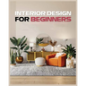 Interior Design for Beginners: A Guide to Decorating on a Budget