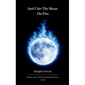 And I set the Moon on Fire