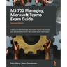 MS-700 Managing Microsoft Teams Exam Guide - Second Edition: Configure and manage Microsoft Teams workloads and achieve Microsoft 365 certification wi