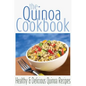 The Quinoa Cookbook: Healthy and Delicious Quinoa Recipes