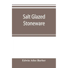 Salt glazed stoneware: Germany, Flanders, England and the United States