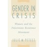 Gender in Crisis: Women and the Palestinian Resistance Movement