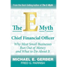 The E-Myth Chief Financial Officer: Why Most Small Businesses Run Out of Money and What to Do About It