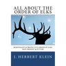 All About the Order of Elks: Benevolent & Protective Order of Elks: Past, Present & Future