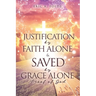 Justification by Faith Alone & Saved by Grace Alone: Proof of God