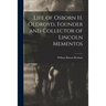 Life of Osborn H. Oldroyd, Founder and Collector of Lincoln Mementos