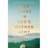 Two Years in God's Mormon Army