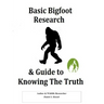 Basic Bigfoot Research & Guide to Knowing The Truth